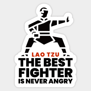 The best fighter is never angry - Lao Tzu Sticker